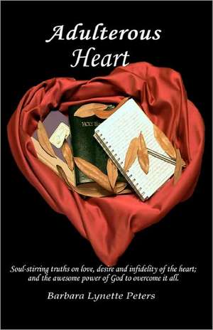 Adulterous Heart: A Collection of Inspirational Love Letters de Barbara Lynette Peters