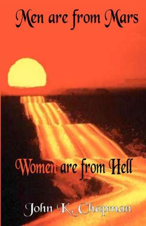 Men Are from Mars Women Are from Hell: Finding the Way Home de John K. Chapman