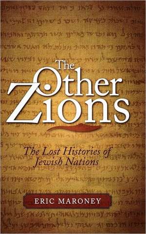 The Other Zions: The Lost Histories of Jewish Nations de Eric Maroney