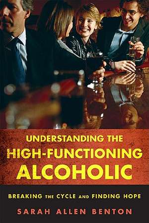 Understanding the High-Functioning Alcoholic de Sarah Allen Benton