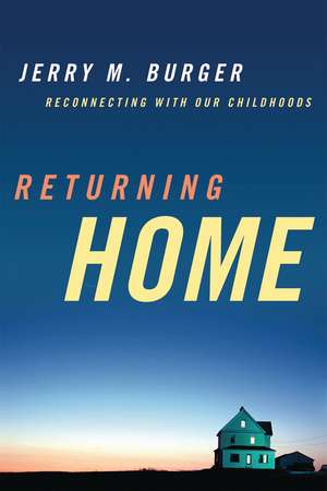 Returning Home: Reconnecting with Our Childhoods de Jerry M. Burger