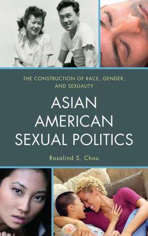 Asian American Sexual Politics de Rosalind S. Chou