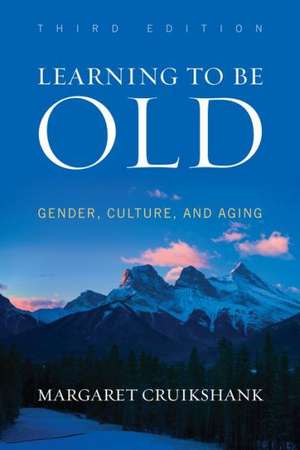 Learning to Be Old de Margaret Cruikshank