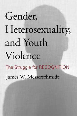 Gender, Heterosexuality, and Youth Violence de James W. Messerschmidt