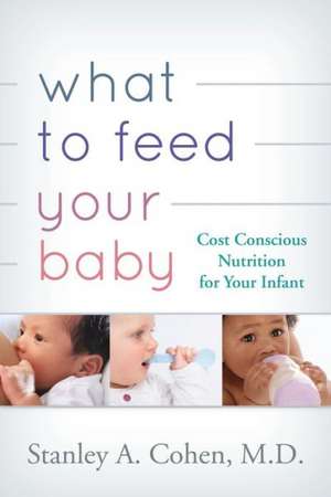 What to Feed Your Baby de Stanley A. Cohen