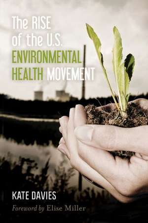 Rise of the U.S. Environmental Health Movement de Kate Davies