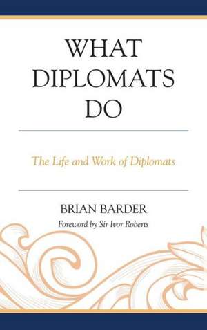 What Diplomats Do de Sir Brian Barder