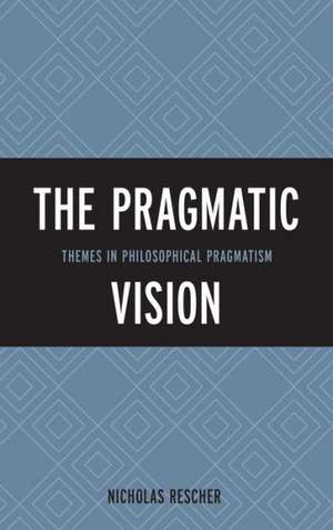 The Pragmatic Vision de Nicholas Rescher