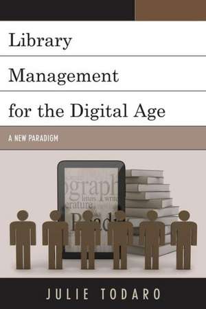 Library Management for the Digital Age de Julie Todaro