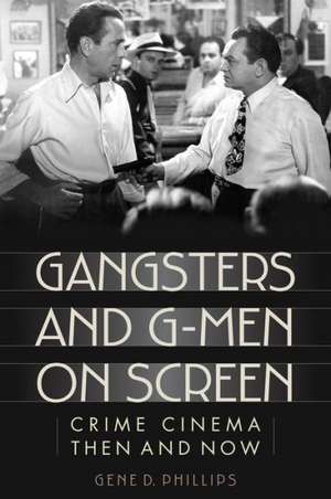 Gangsters and G-Men on Screen de Gene D. Phillips