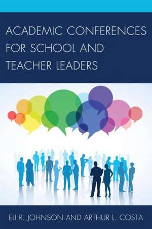 Academic Conferences for School and Teacher Leaders de Eli Johnson