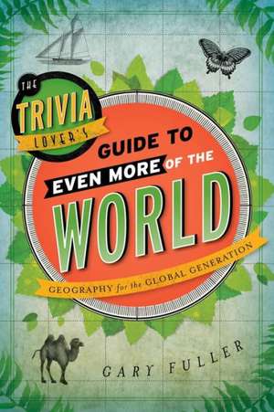 The Trivia Lover's Guide to Even More of the World de Gary Fuller