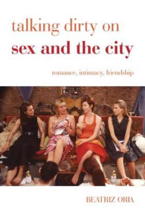 Talking Dirty on Sex and the City de Beatriz Oria