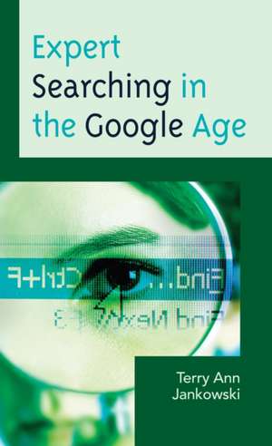 Expert Searching in the Google Age de Terry Ann Jankowski