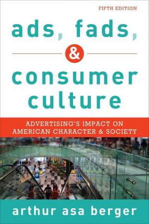 Ads, Fads, and Consumer Culture de Arthur Asa Berger