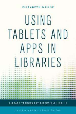 Using Tablets and Apps in Libraries de Elizabeth Willse