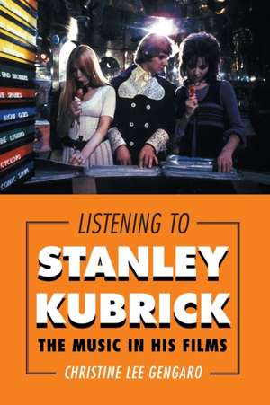 Listening to Stanley Kubrick de Christine Lee Gengaro