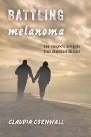 Battling Melanoma de Claudia Cornwall