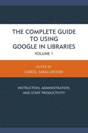 The Complete Guide to Using Google in Libraries