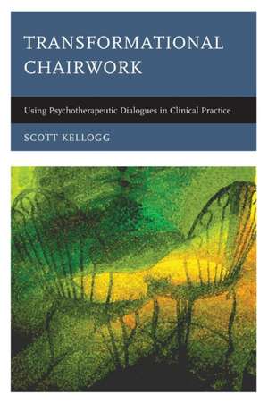 Transformational Chairwork: Using Psychotherapeutic Dialogues in Clinical Practice de Scott Kellogg