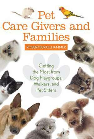 Pet Care Givers and Families de Robert Berkelhammer