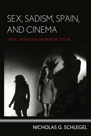 Sex, Sadism, Spain, and Cinema de Nicholas G. Schlegel