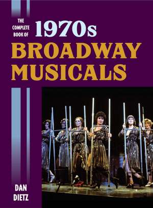 The Complete Book of 1970s Broadway Musicals de Dan Dietz