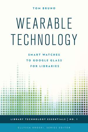 Wearable Technology: Smart Watches to Google Glass for Libraries de Tom Bruno