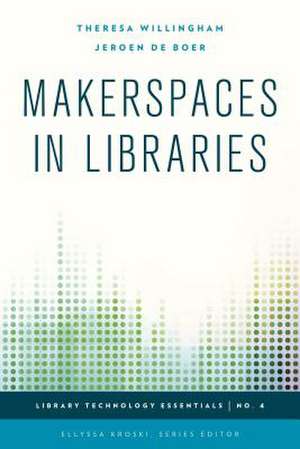 Makerspaces in Libraries de Theresa Willingham