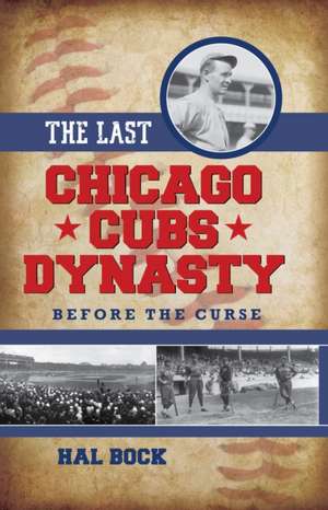 The Last Chicago Cubs Dynasty de Hal Bock