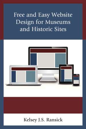 Free and Easy Website Design for Museums and Historic Sites de Kelsey J. S. Ransick