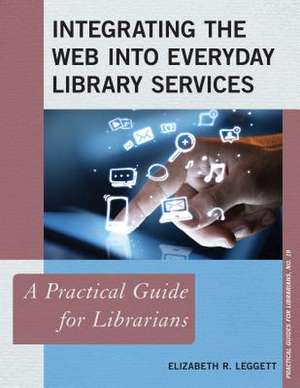 Integrating the Web Into Everyday Library Services de Elizabeth R. Leggett