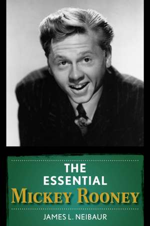 The Essential Mickey Rooney de James L. Neibaur