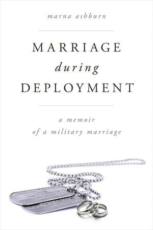 Marriage During Deployment: A Memoir of a Military Marriage de Marna Ashburn