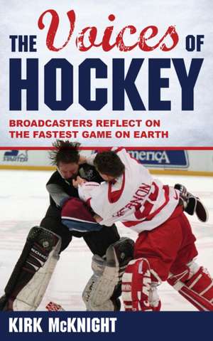 The Voices of Hockey de Kirk McKnight