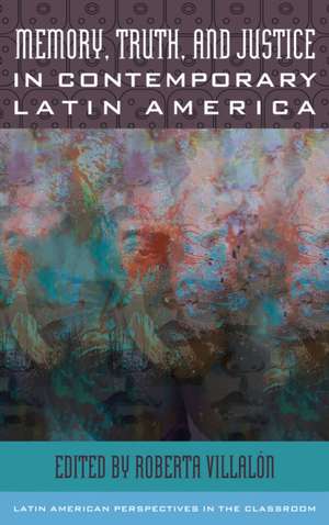 Memory, Truth, and Justice in Latin America de Roberta Villalon