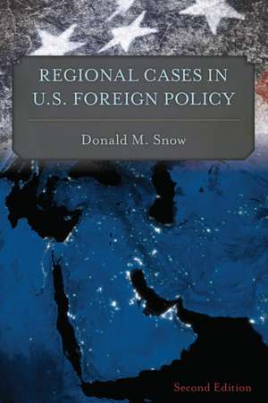 Regional Cases in U.S. Foreign Policy de Donald M. Snow