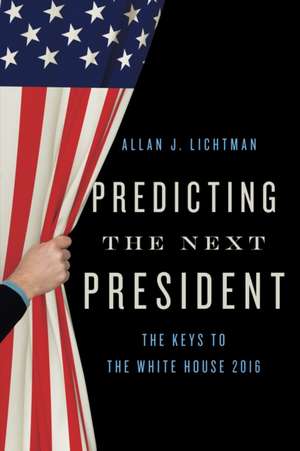 Predicting the Next President de Allan J. Lichtman