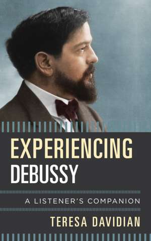 EXPERIENCING DEBUSSY A LISTENECB de Teresa Davidian