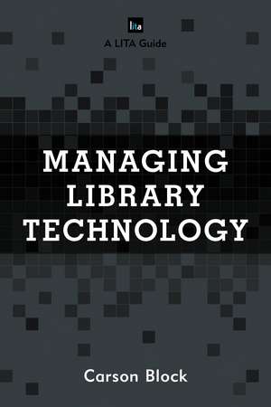 Managing Library Technology: A LITA Guide de Carson Block