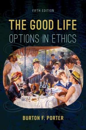 The Good Life: Options in Ethics de Burton F. Porter