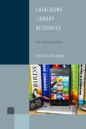 Cataloging Library Resources: An Introduction de Marie Keen Shaw