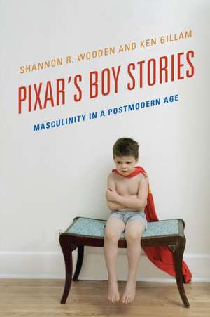 Pixar's Boy Stories: Masculinity in a Postmodern Age de Ken Gillam