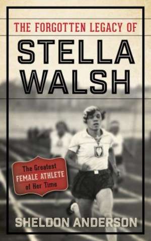 The Forgotten Legacy of Stella Walsh de Sheldon Anderson