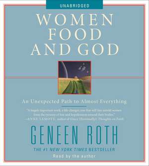 Women Food and God: An Unexpected Path to Almost Everything de Geneen Roth