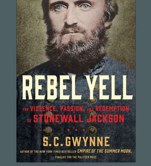 Rebel Yell: The Violence, Passion and Redemption of Stonewall Jackson de S. C. Gwynne