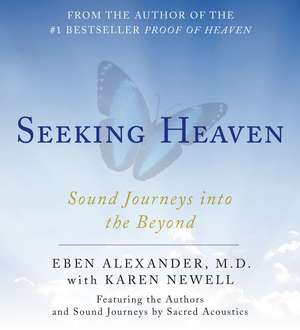 Seeking Heaven: Sound Journeys into the Beyond de Eben Alexander M.D.