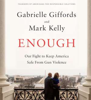 Enough: Our Fight to Keep America Safe from Gun Violence de Gabrielle Giffords