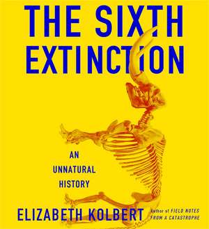 The Sixth Extinction: An Unnatural History de Elizabeth Kolbert