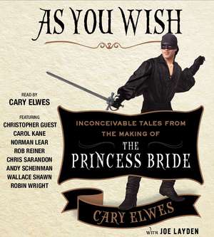 As You Wish: Inconceivable Tales from the Making of The Princess Bride de Cary Elwes